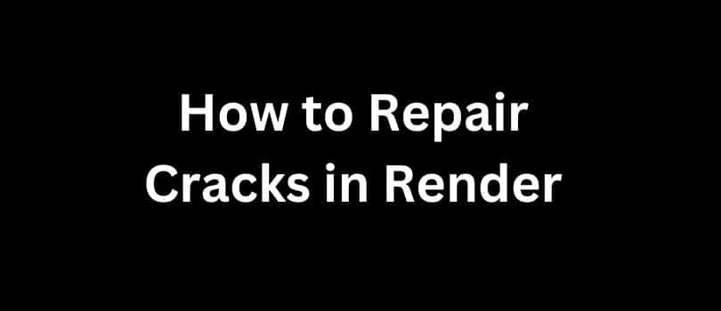 How to Repair Cracks in Render: A Comprehensive Guide