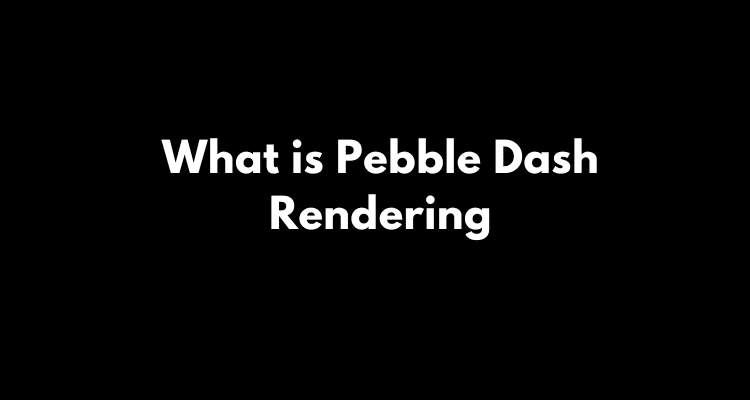 What is Pebble Dash Rendering