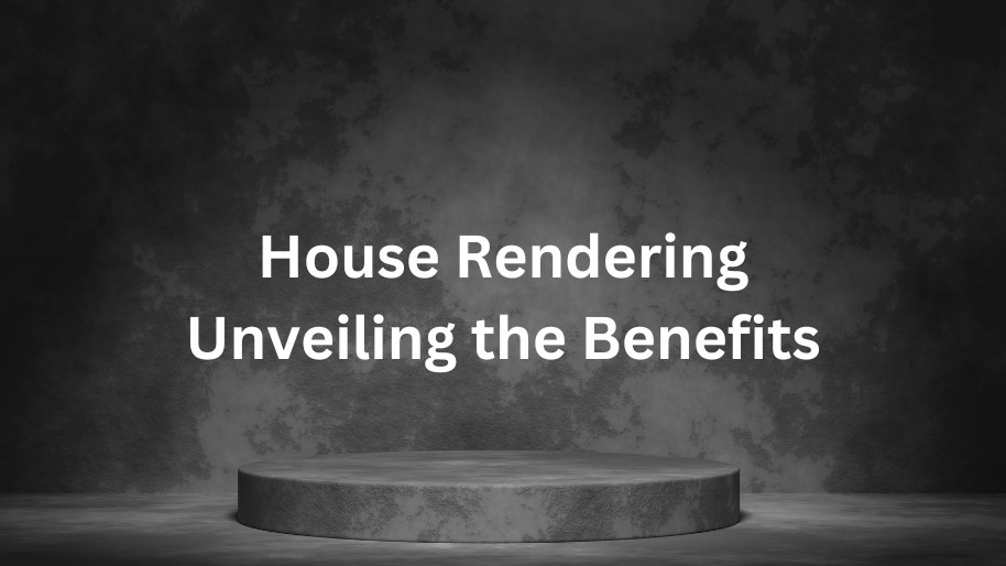 Enhance Your Home With House Rendering: Unveiling The Benefits