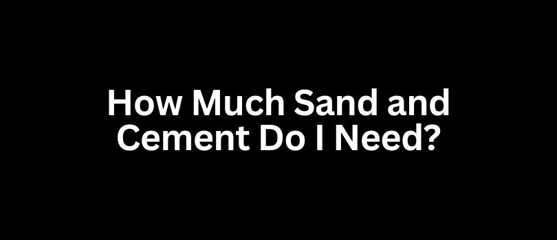 How Much Sand and Cement Do I Need Expert Guide & Calculator