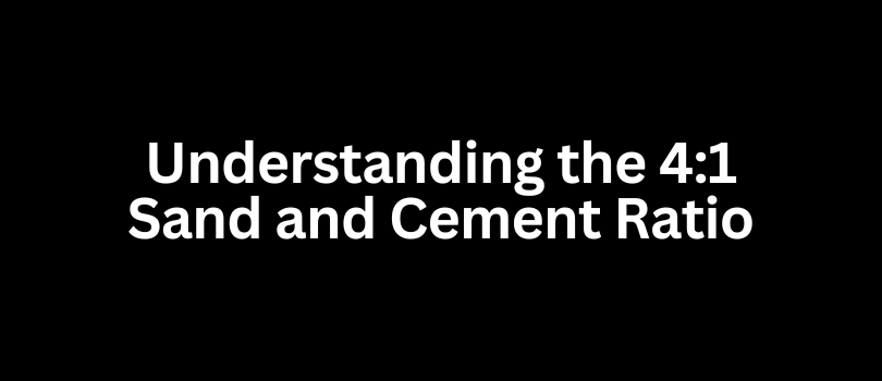 Understanding the 41 Sand and Cement Ratio When and Why to Use It