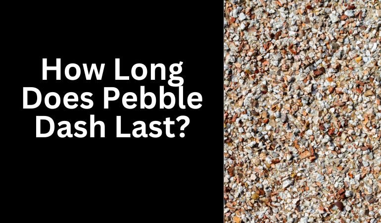 How Long Does Pebble Dash Last