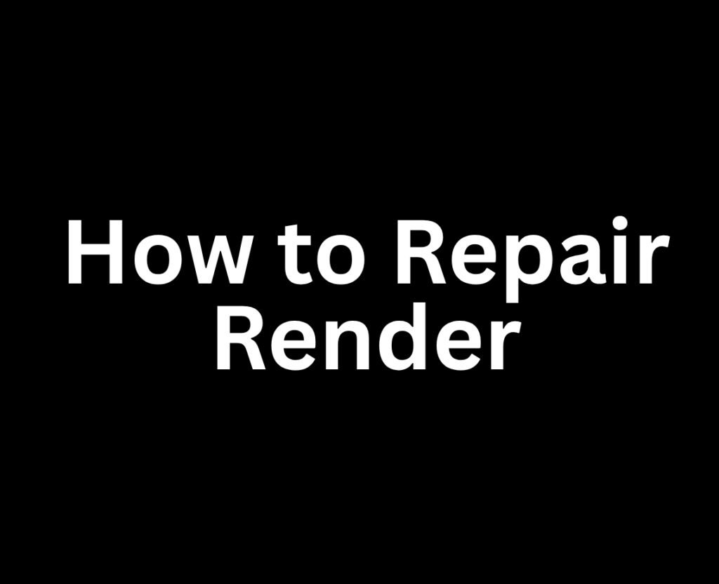 Render Repair Guide